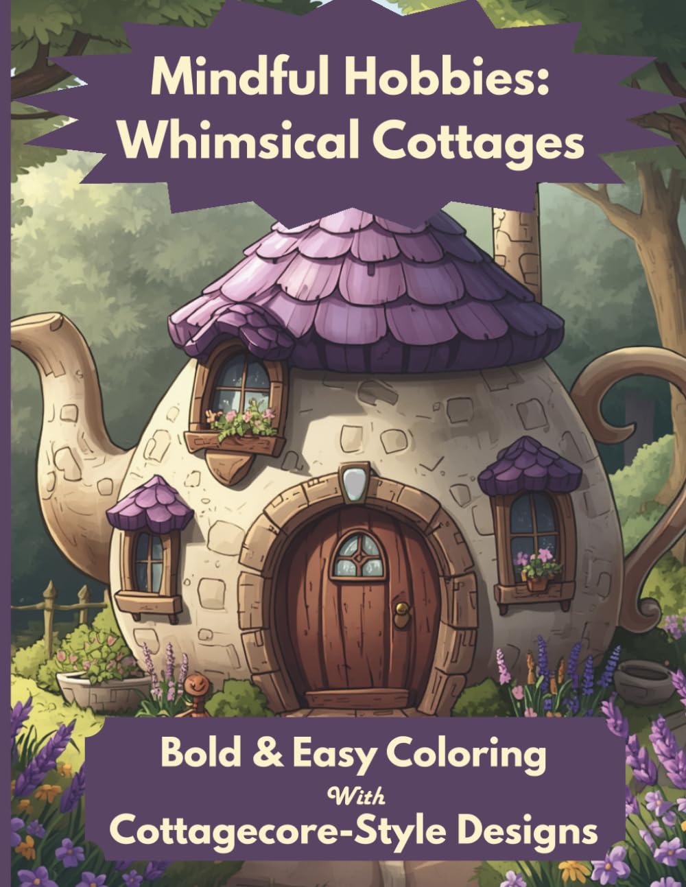Mindful Hobbies: Whimsical Cottages: Cozy Adult Coloring Book, Bold & Easy Cottagecore Pages for Relaxation and Calm