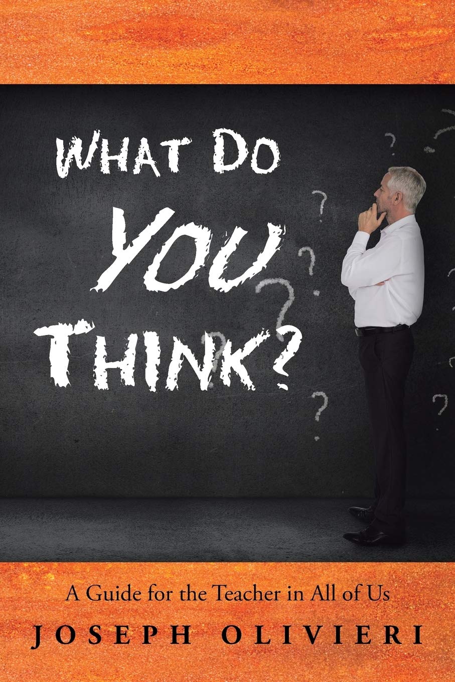 What Do You Think?: A Guide for the Teacher in All of Us