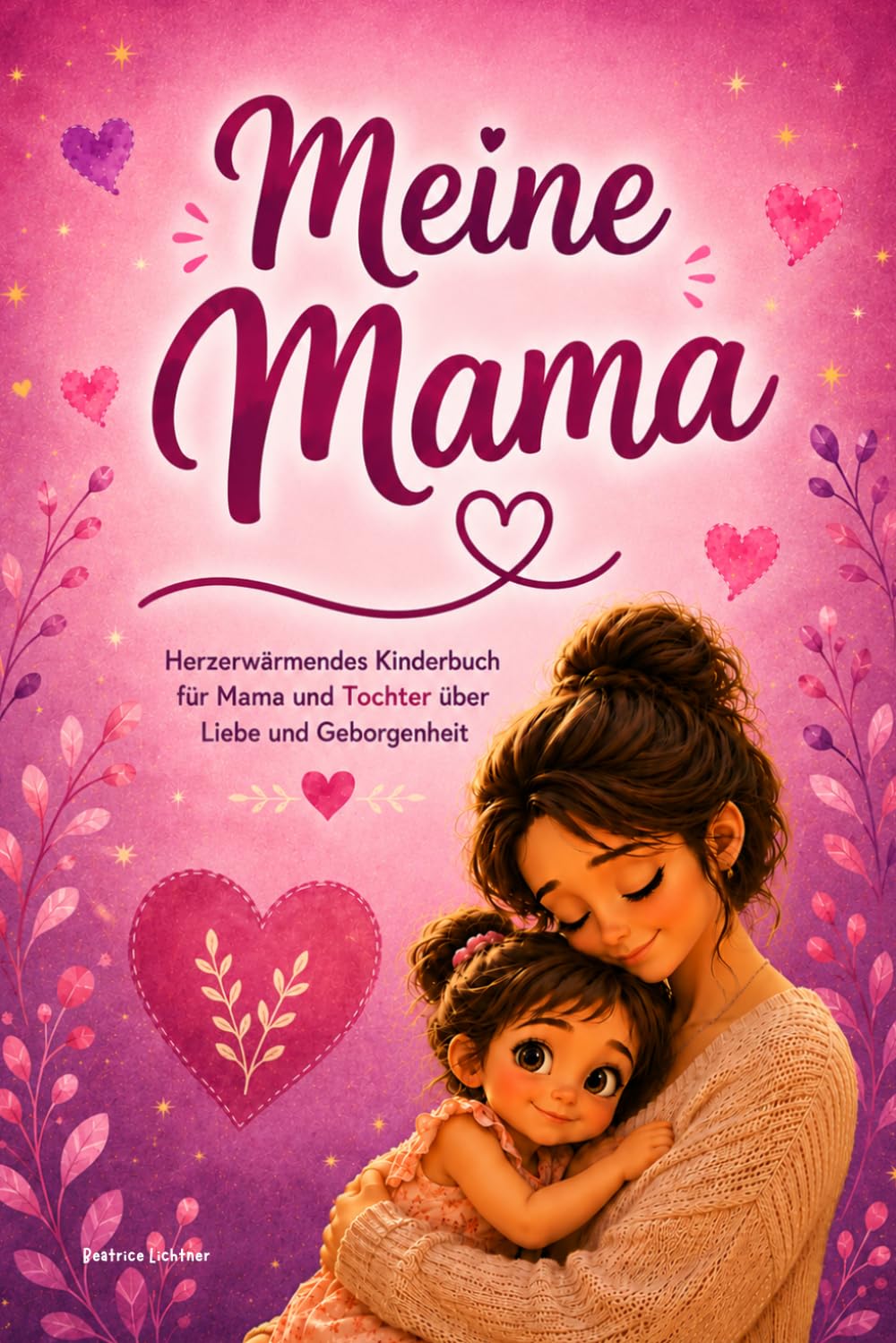 Meine Mama: Herzerwärmendes Kinderbuch für Mama und Tochter über Liebe und Geborgenheit