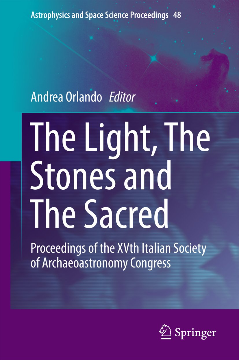The Light, The Stones and The Sacred: Proceedings of the XVth Italian Society of Archaeoastronomy Congress (Astrophysics and Space Science Proceedings Book 48)