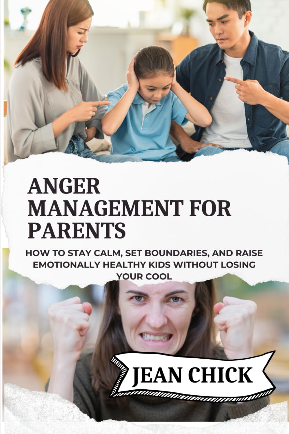 ANGER MANAGEMENT FOR PARENTS: How to Stay Calm, Set Boundaries, and Raise Emotionally Healthy Kids Without Losing Your Cool