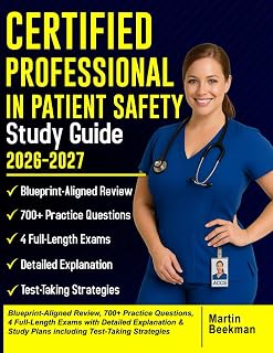 Certified Professional in Patient Safety Study Guide 2026–2027: Blueprint-Aligned Review, 700+ Practice Questions, 4 Full-Length Exams with Detailed ... Study Plans including Test-Taking Strategies