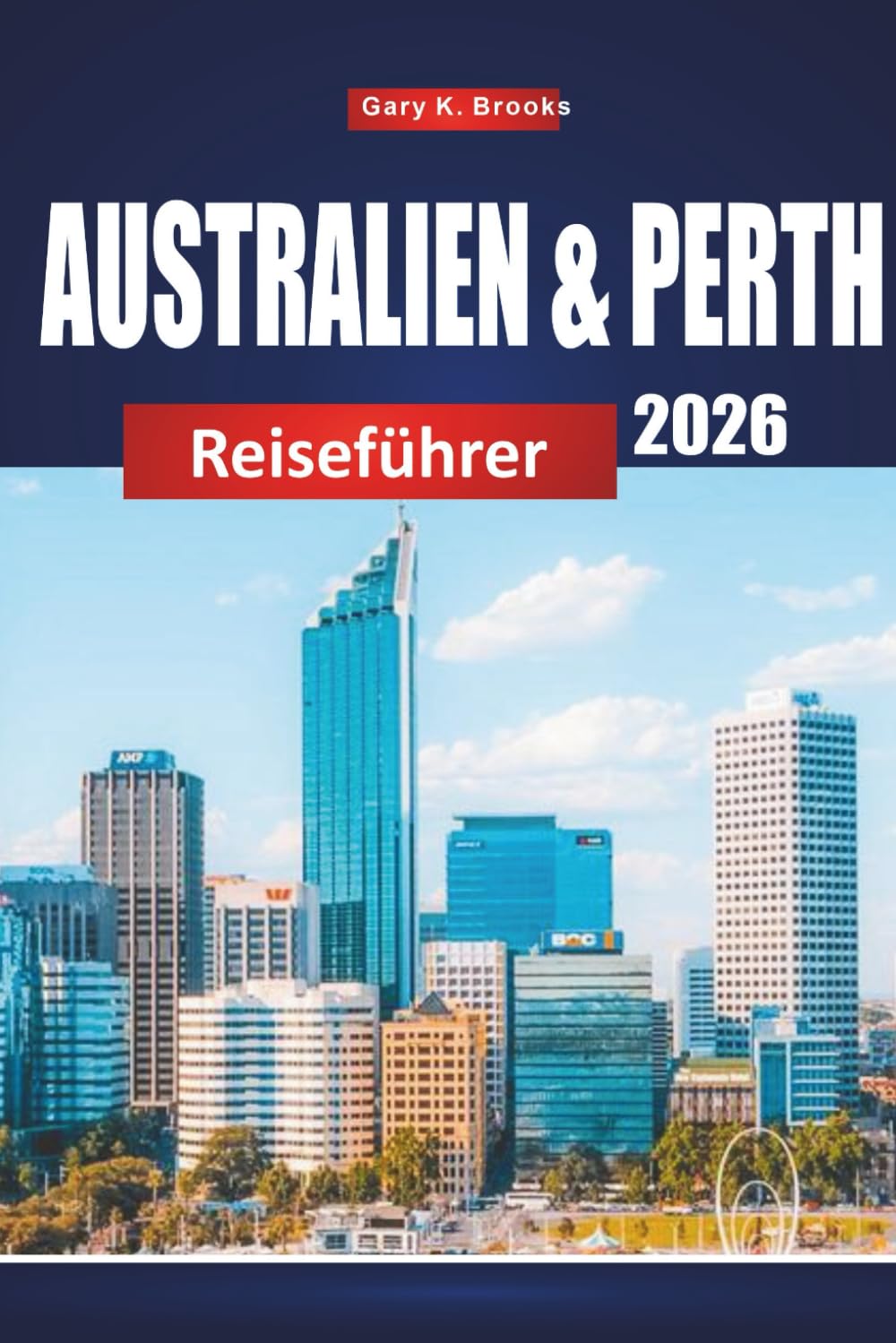 AUSTRALIEN & PERTH REISEFÜHRER 2026: Top-Attraktionen, lokale Tipps, Reiserouten und Karten zur Erkundung des Outbacks und der Küstenhighlights