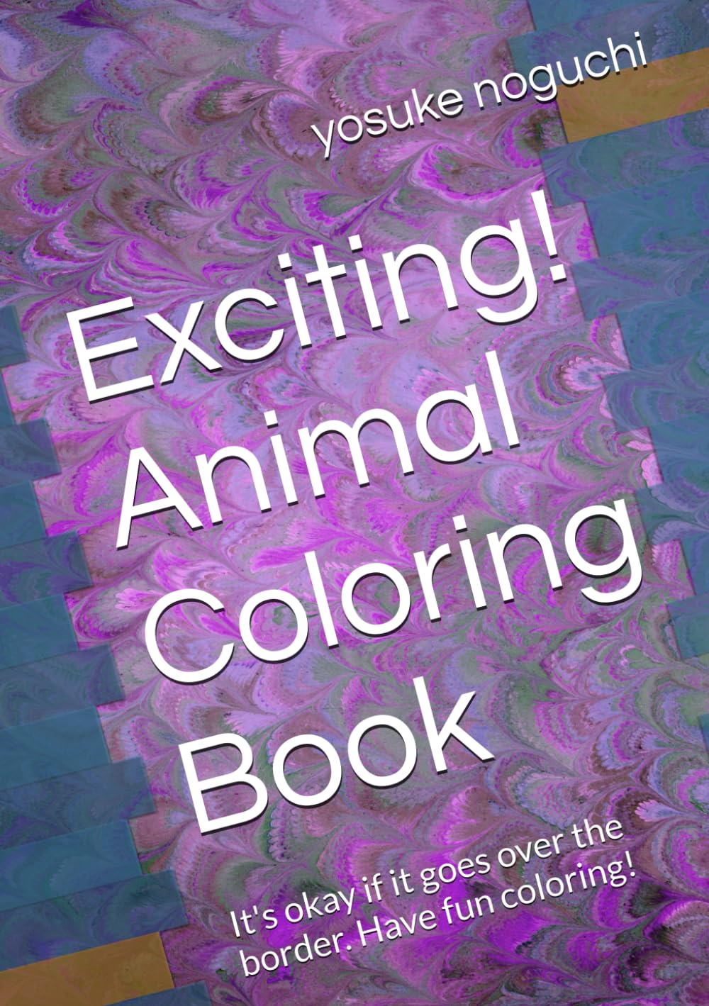 Exciting! Animal Coloring Book: It's okay if it goes over the border. Have fun coloring!
