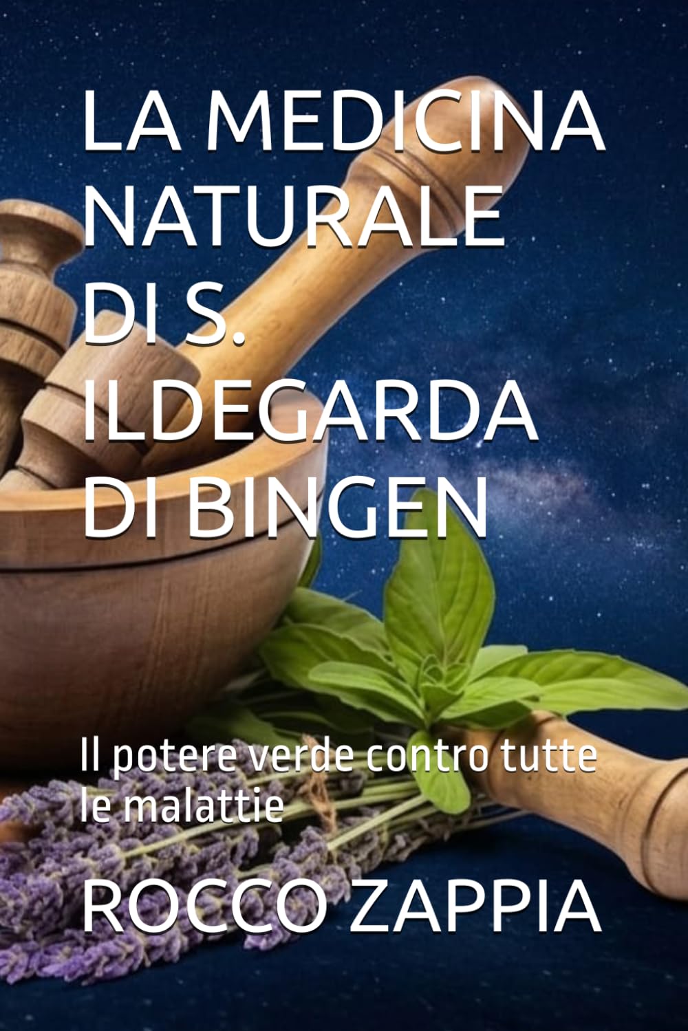 LA MEDICINA NATURALE DI S. ILDEGARDA DI BINGEN: Il potere verde contro tutte le malattie (medicina energetica)