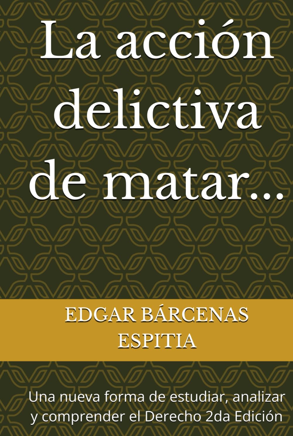 La acción delictiva de matar...: Una nueva forma de estudiar, analizar y comprender el Derecho 2da Edición (Estudios de Derecho Penal Especial)