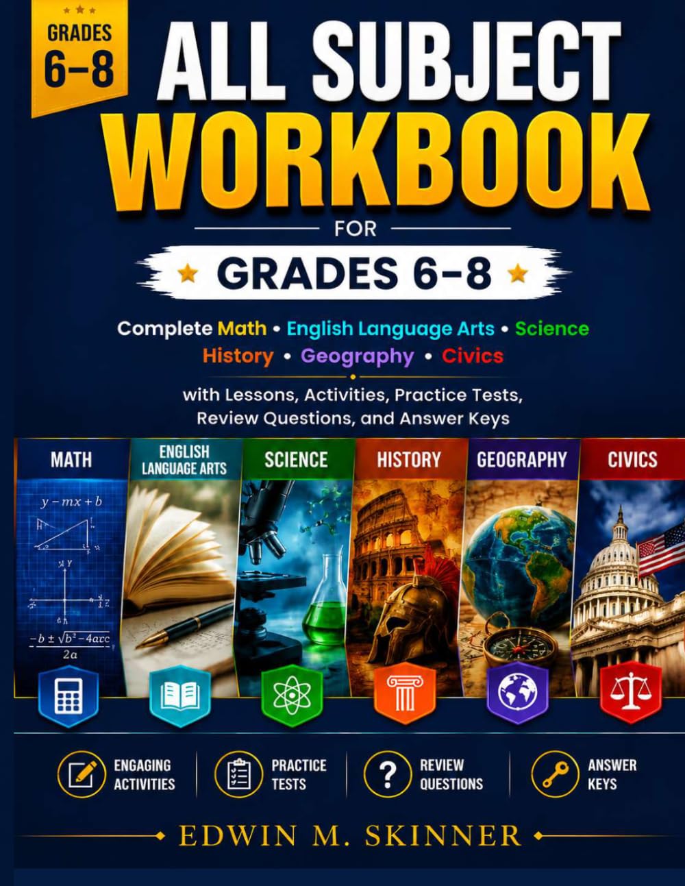 ALL SUBJECT WORKBOOK FOR GRADES 6 – 8: Complete Math, English Language Arts, Science, History, Geography, Civics with Lessons, Activities, Practice ... Keys (The Skinner Academic Workbook Series)