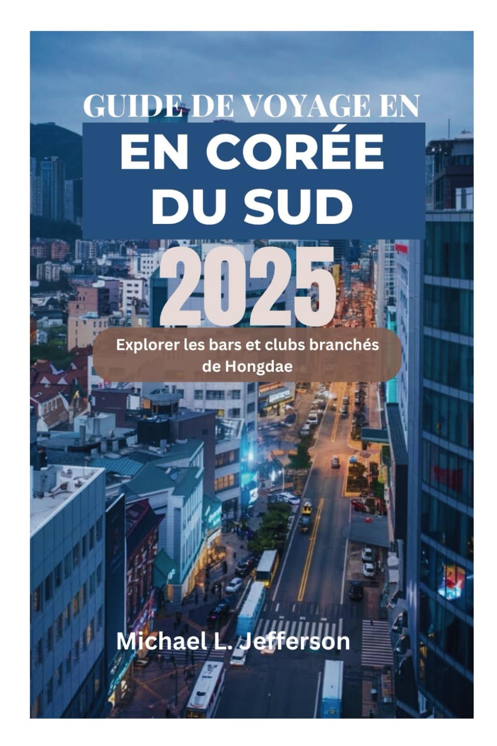 GUIDE DE VOYAGE EN CORÉE DU SUD 2025: Explorer les bars et clubs branchés de Hongdae