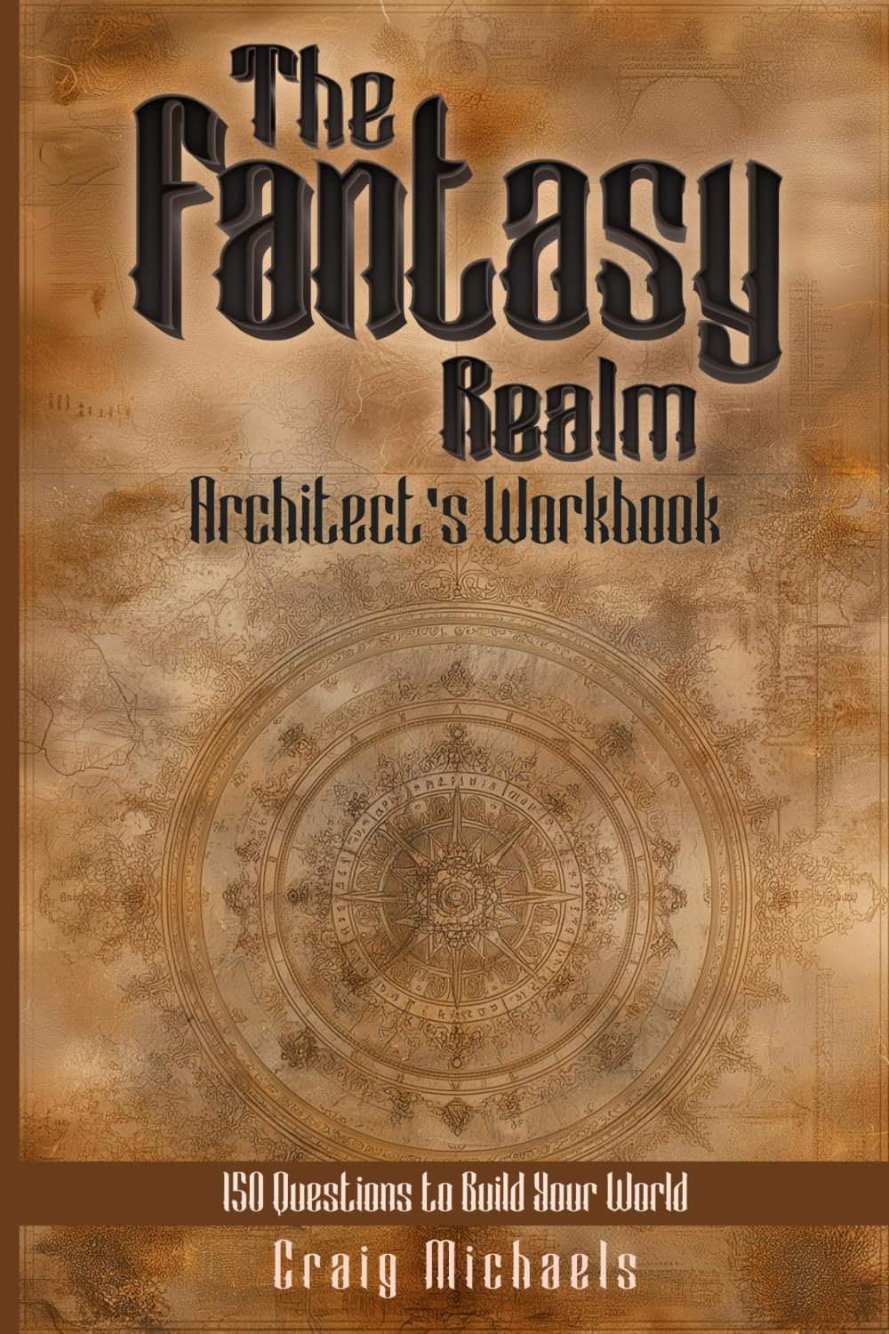 The Fantasy Realm Architect’s Workbook: 150 Questions to Build Your World