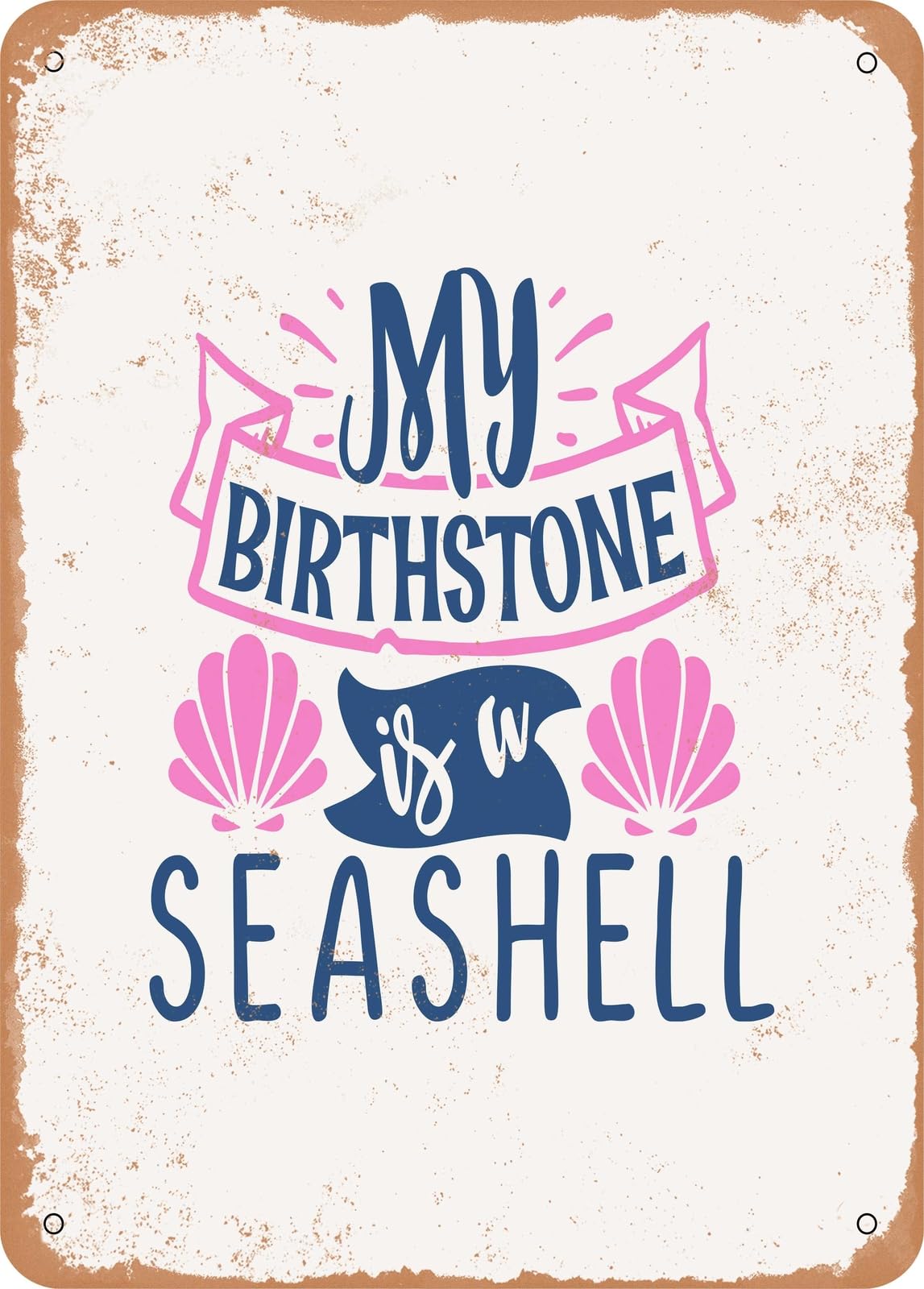 Miaomansenstore Metal Sign - My Birthstone Is A Seashell - Vintage Rusty Look Home Decor