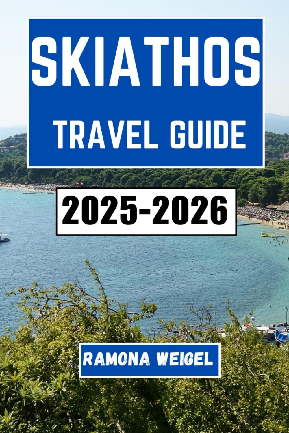 SKIATHOS TRAVEL GUIDE 2025-2026: Explore the Rich Culture, Stunning Coastlines, and Unforgettable Adventures of Greece's Iconic Island