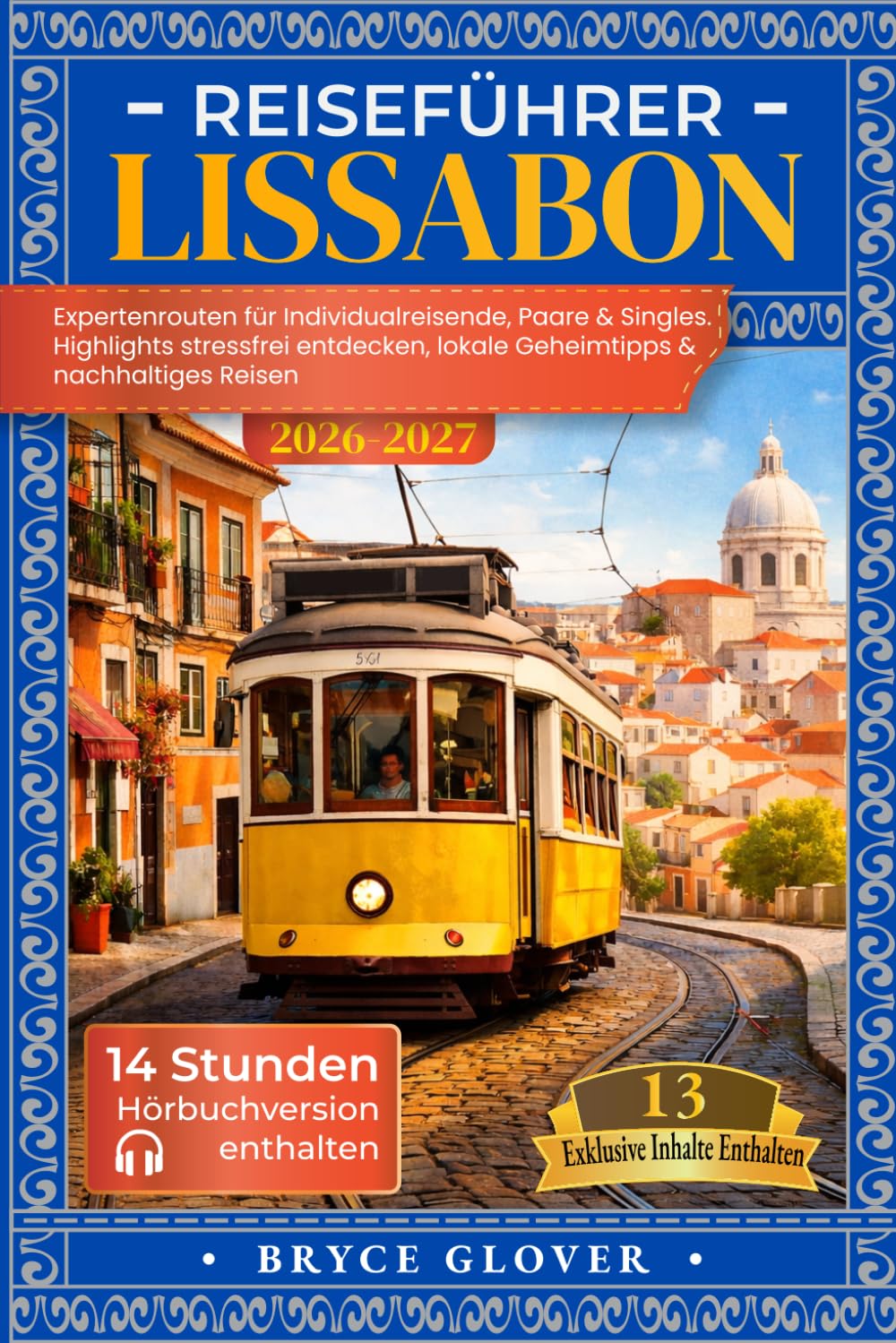 Reiseführer Lissabon: Expertenrouten für Individualreisende, Paare & Singles. Highlights stressfrei entdecken, lokale Geheimtipps & nachhaltiges Reisen
