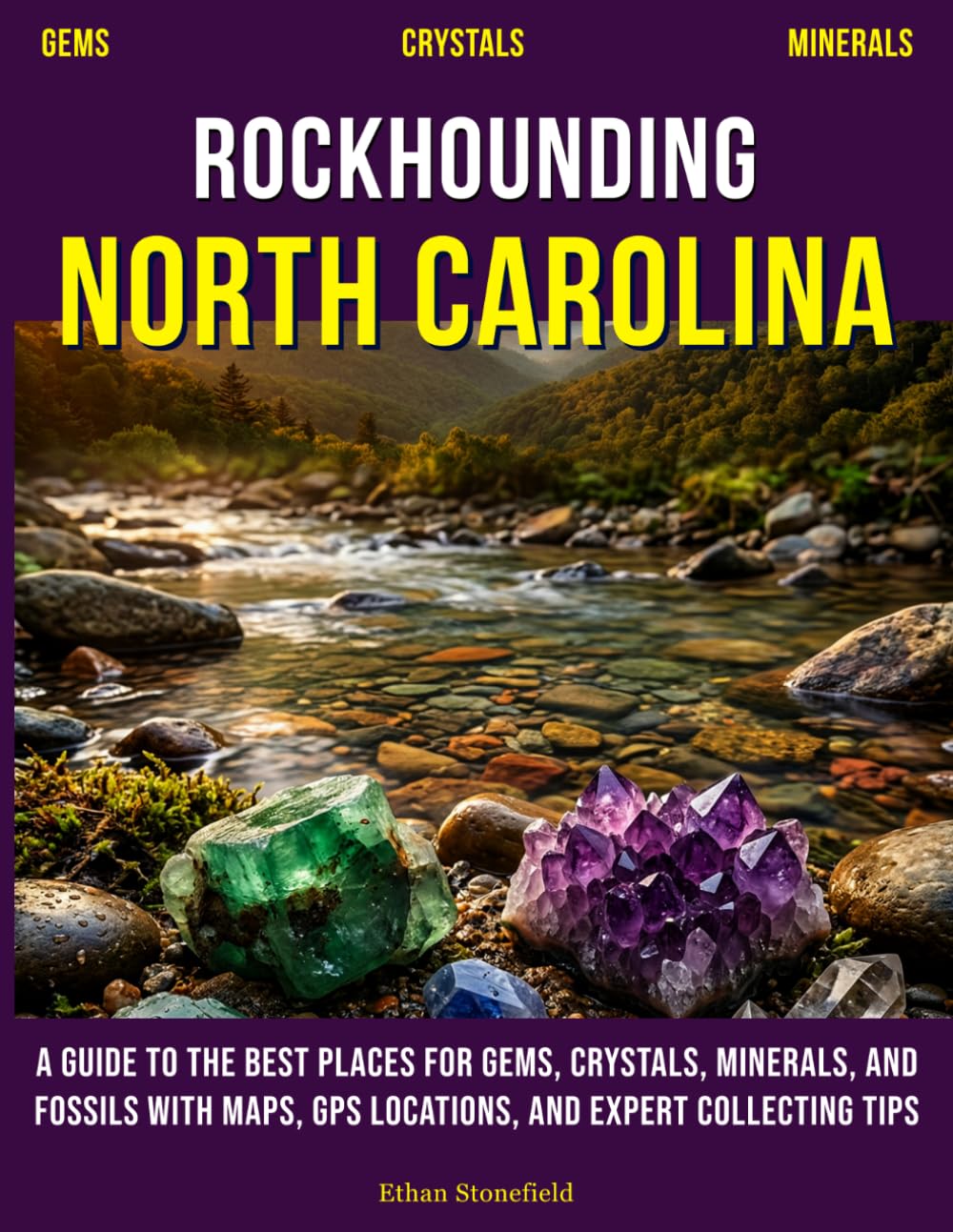Rockhounding North Carolina: A Guide to the Best Places for Gems, Crystals, Minerals, and Fossils with Maps, GPS Locations, and Expert Collecting Tips