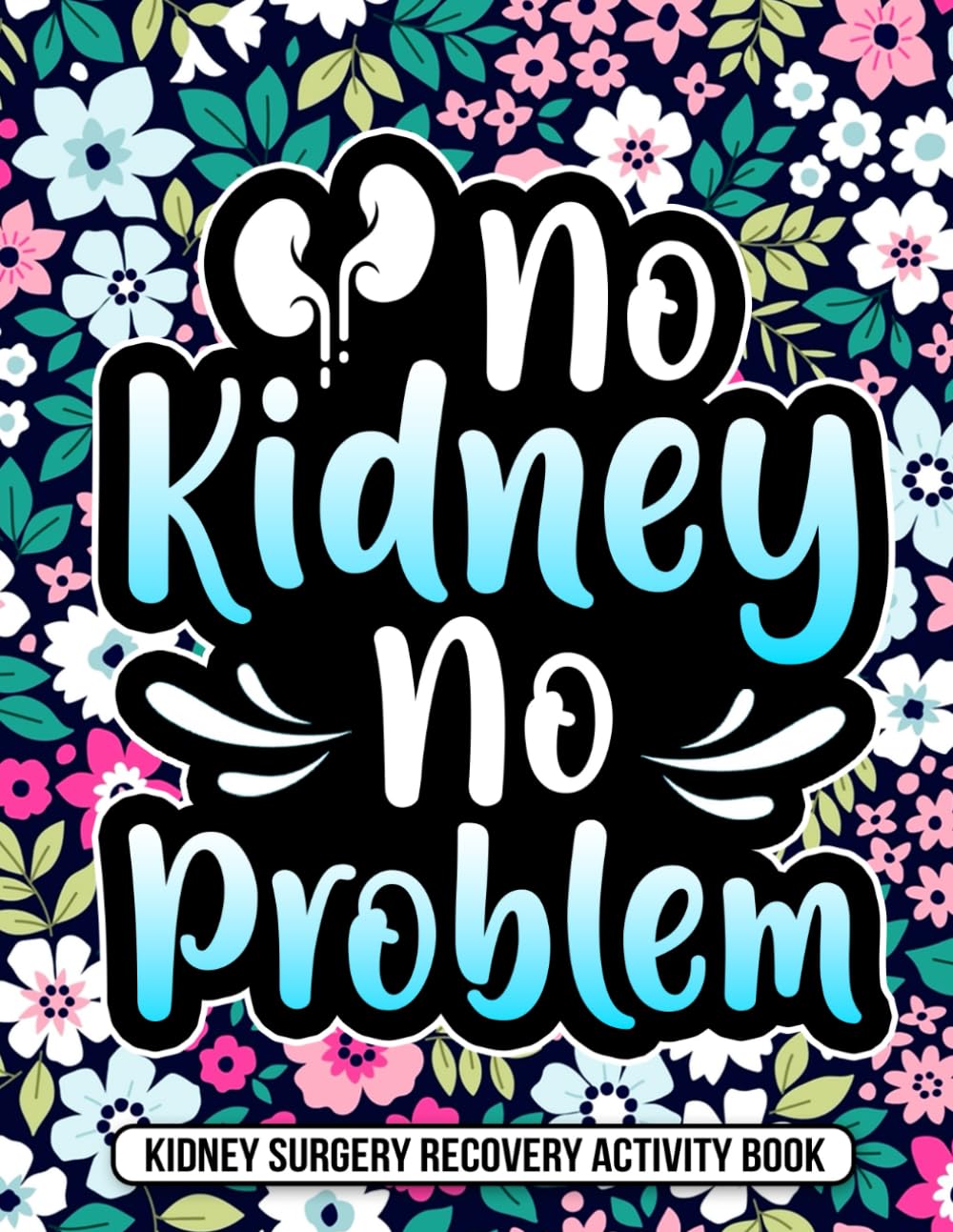 Kidney Surgery Recovery Activity Book: A Fun and Entertaining Recovery Gift for Kidney Surgery and Dialysis Patients