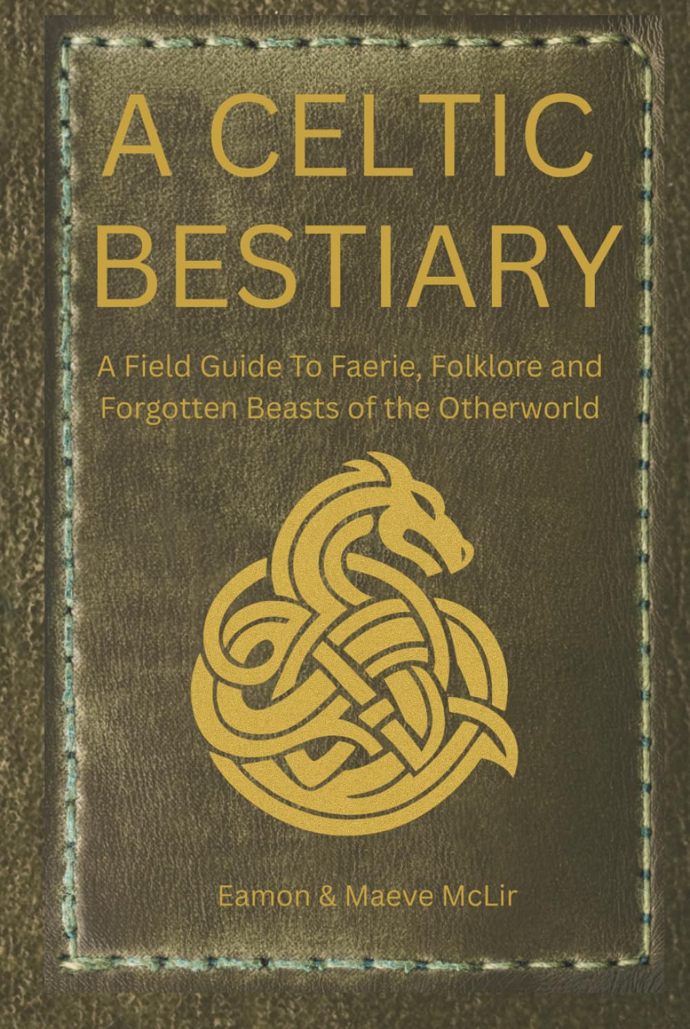 A Celtic Bestiary: A Field Guide to Faerie, Folklore, and Forgotten Beasts of the Otherworld