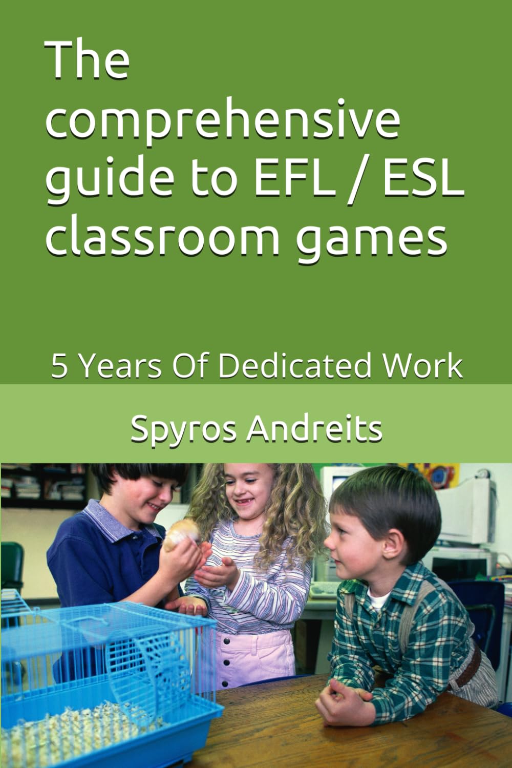 The comprehensive guide to EFL / ESL classroom games: 5 Years Of Dedicated Work (EFL PEDAGOGY)