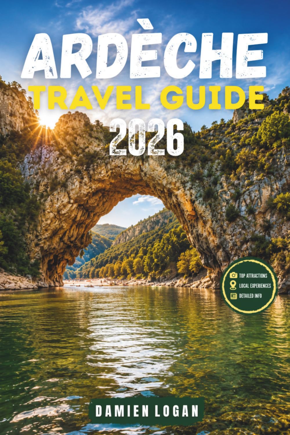 ARDÈCHE TRAVEL GUIDE 2026: A Complete Guide to France’s Wild Heart and Riverlands