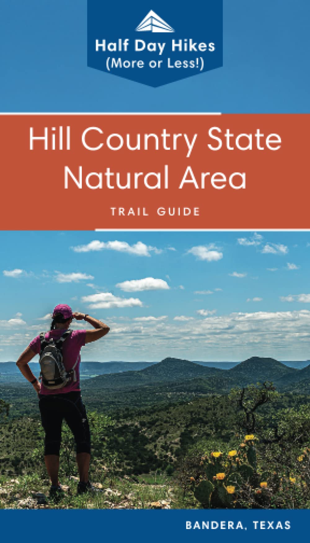 Hill Country State Natural Area Trail Guide: Half Day Hikes (More or Less) (Texas State Parks Hiking Series)
