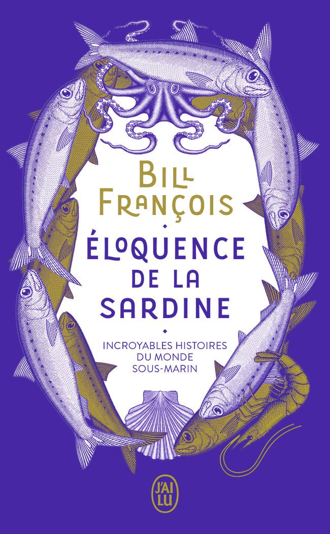 Eloquence de la sardine: Incroyables histoires du monde sous-marin