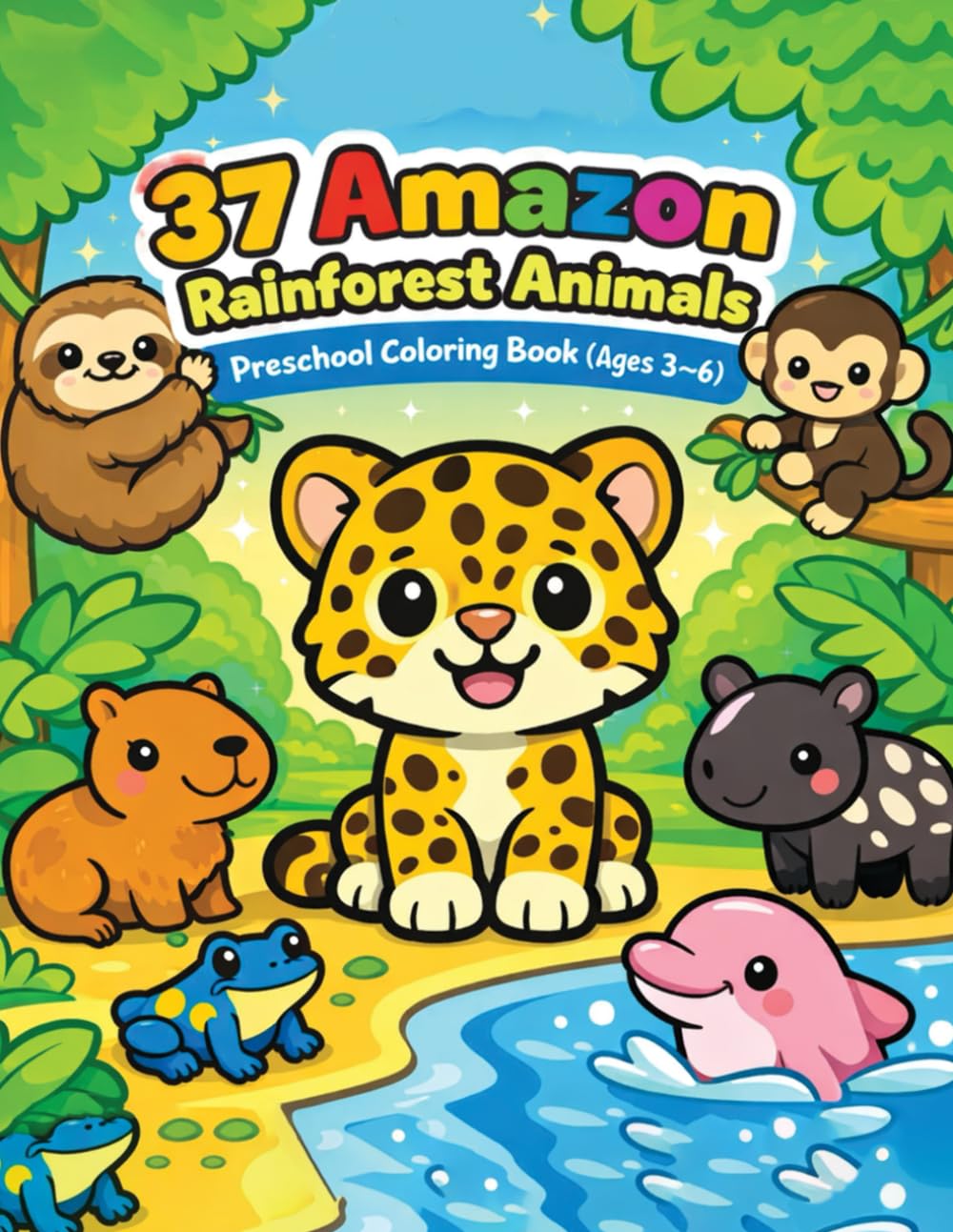 37 Amazon Rainforest Animals – Cute Coloring Book for Kids (Ages 3–6): Big, Bold & Simple Coloring Pages Featuring Jaguars, Sloths, Monkeys, Capybaras ... Coloring Fun for Toddlers and Young Kids