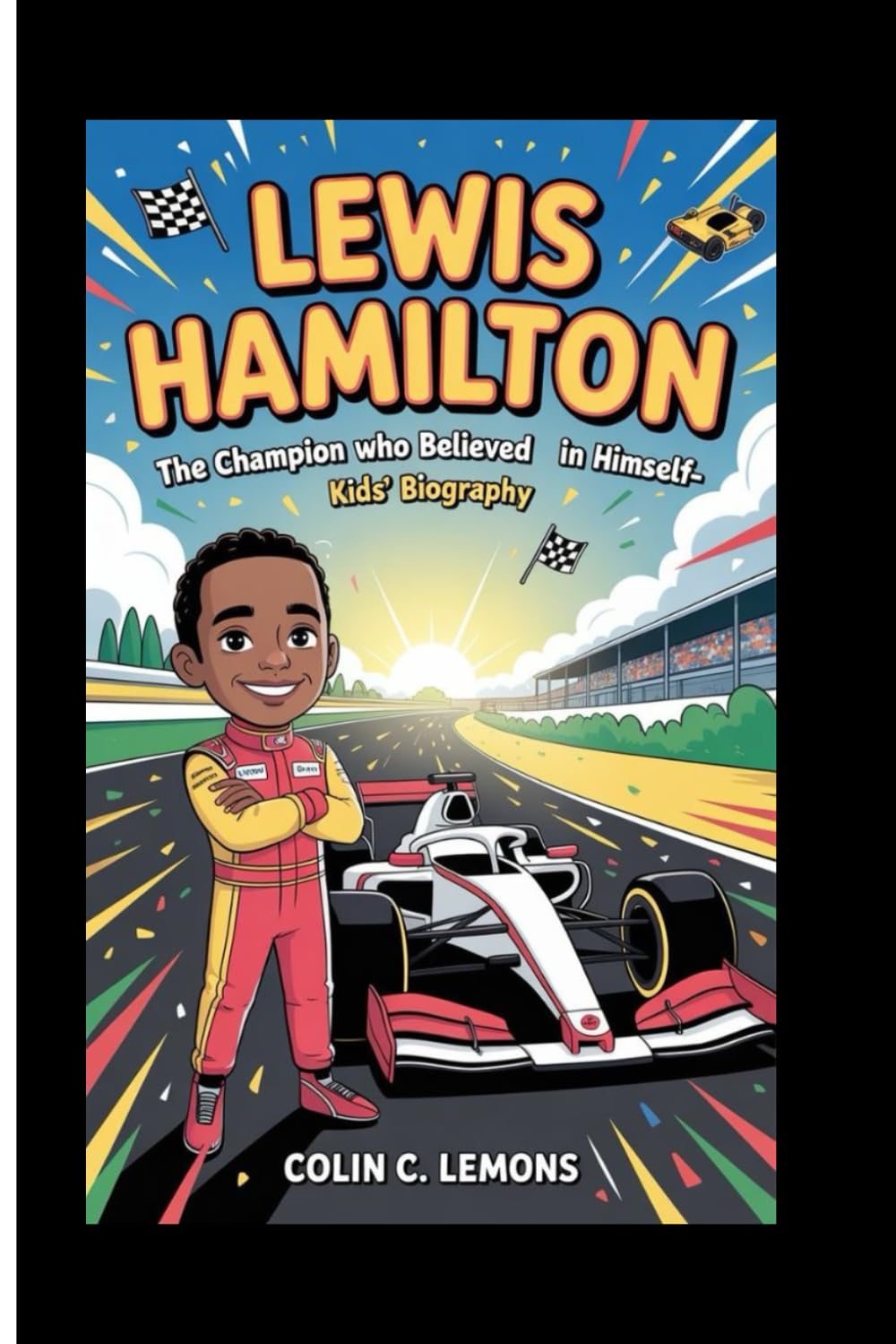 LEWIS HAMILTON: The Champion Who Believed in Himself–Kids' Biography (Zoom! Zoom! Racing Legends for Kids)