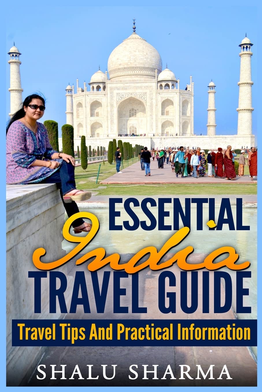 Essential India Travel Guide: Travel Tips And Practical Information By Shalu Sh