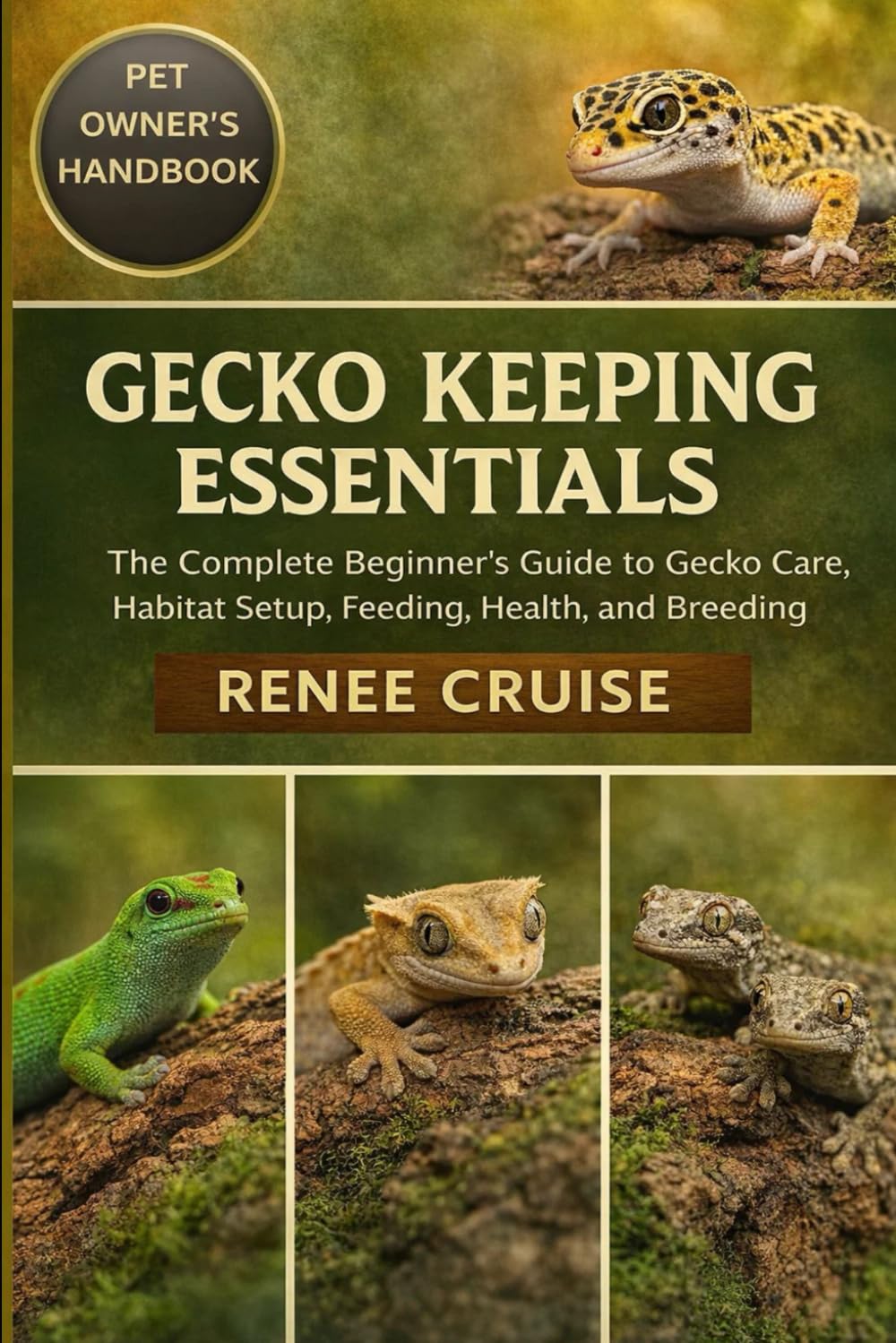 GECKO KEEPING ESSENTIALS: The Complete Beginner’s Guide to Gecko Care, Habitat Setup, Feeding, Health, and Breeding.
