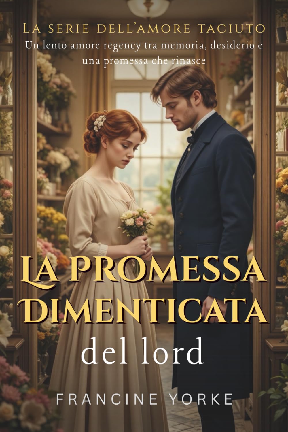 La promessa dimenticata del lord: Un lento amore regency tra memoria, desiderio e una promessa che rinasce (La Serie dell’Amore Taciuto)