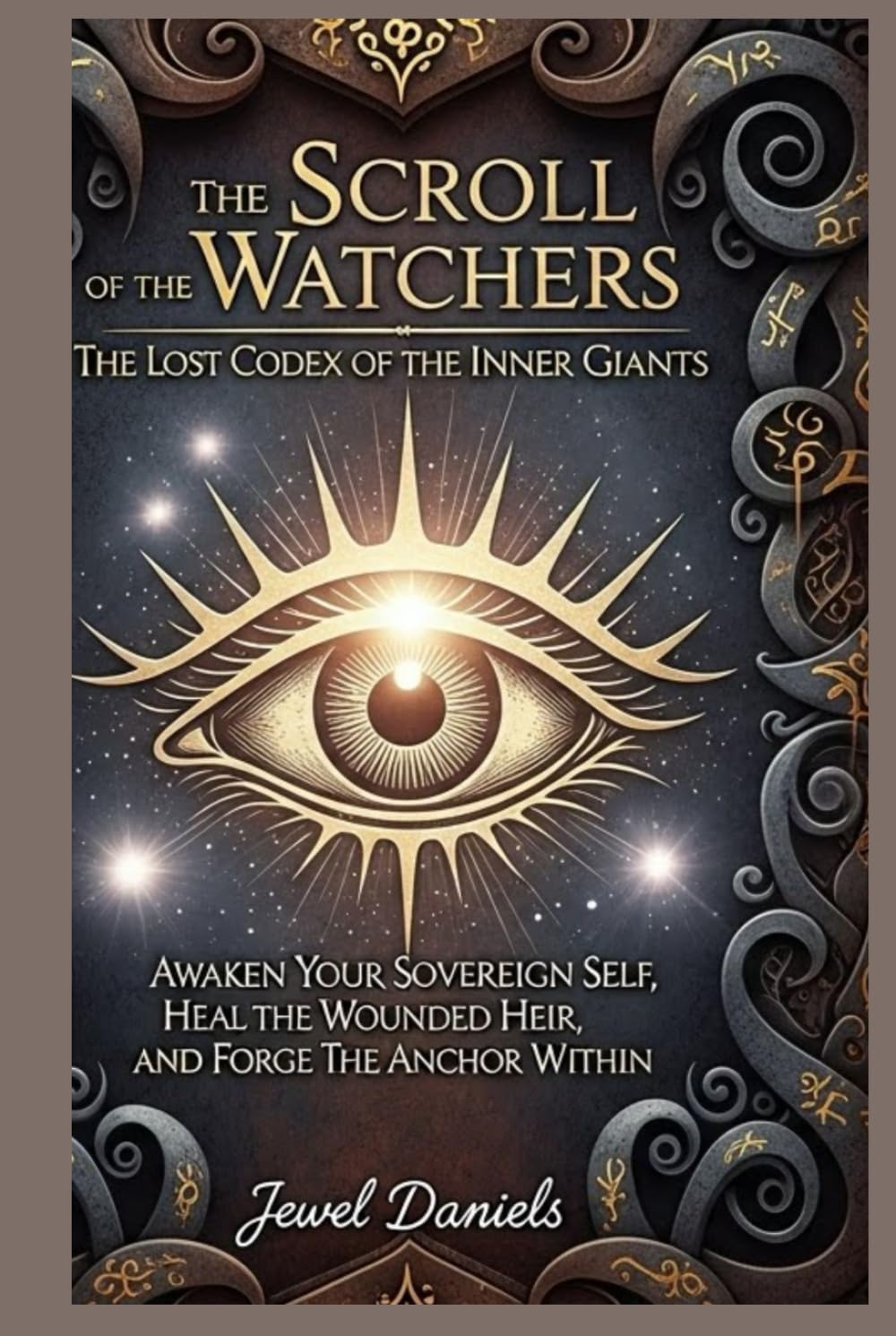 The Scroll of the Watchers: The Lost Codex of the Inner Giants: Awaken Your Sovereign Self, Heal the Wounded Heir, and Forge the Anchor Within