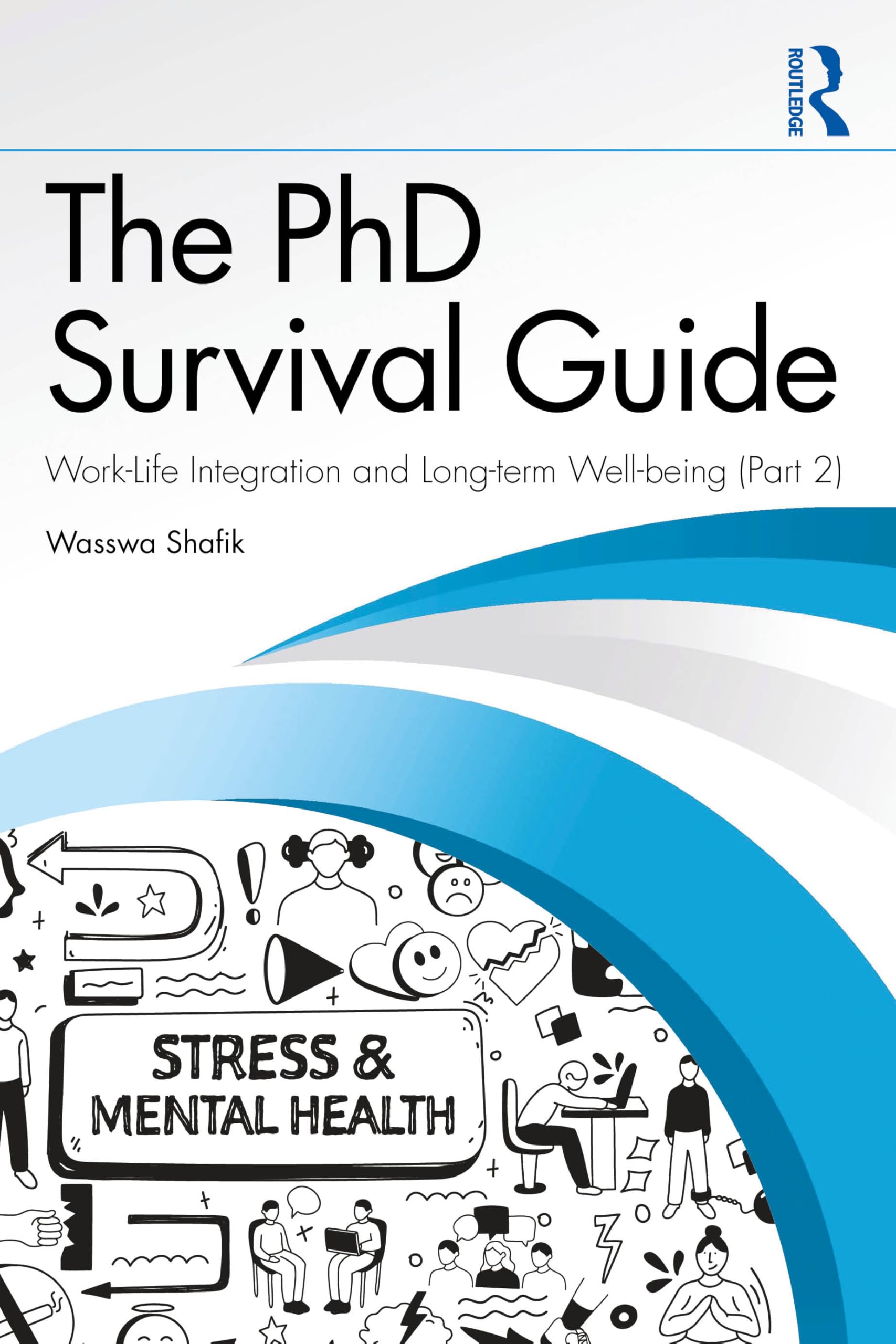 The PhD Survival Guide: Work-Life Integration and Long-term Well-being (Volume 2)