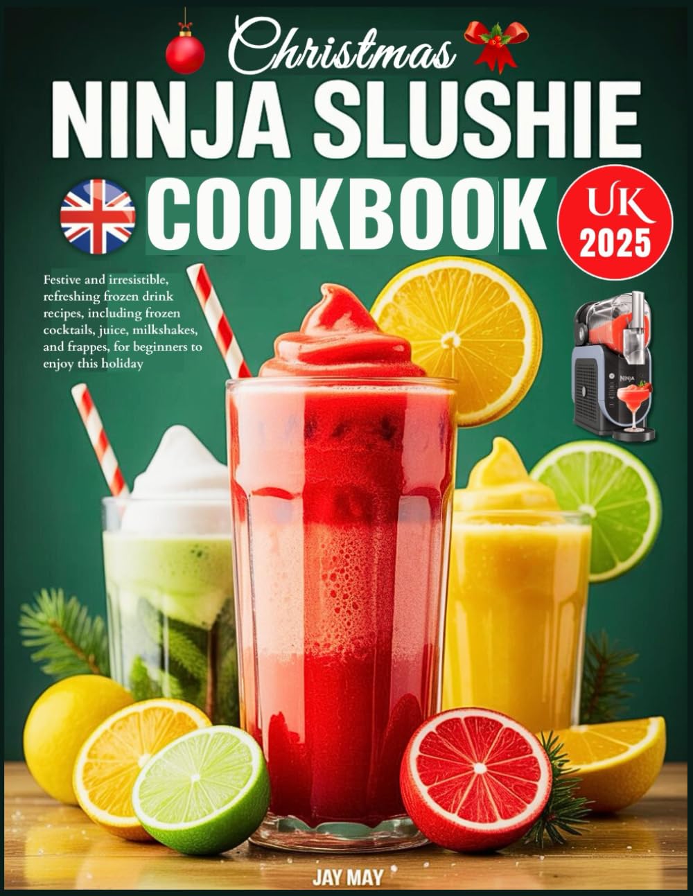 Christmas Ninja Slushie Cookbook UK 2025: Festive and irresistible, refreshing frozen drink recipes, including frozen cocktails, juice, milkshakes, and frappes, for beginners to enjoy this holiday