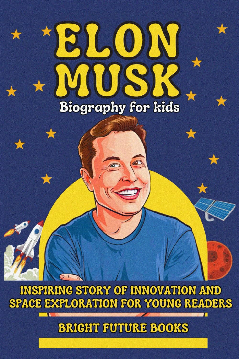 Elon Musk Biography for Kids: Inspiring Story of Innovation and Space Exploration for Young Readers (Bright Kids Biography Series)