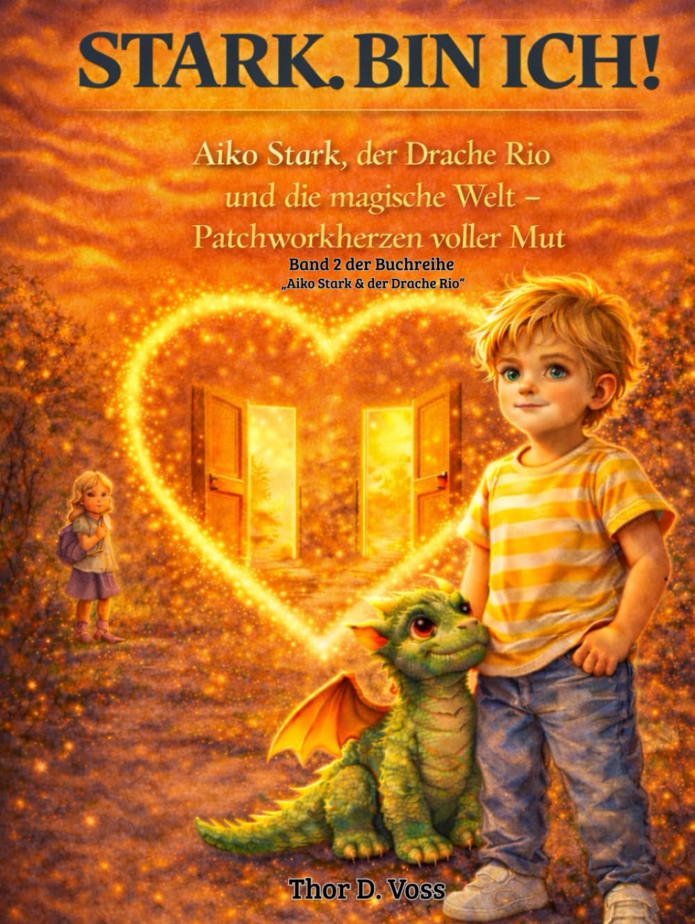 STARK. BIN ICH!: Aiko Stark, der Drache Rio und die magische Welt – Patchworkherzen voller Mut
