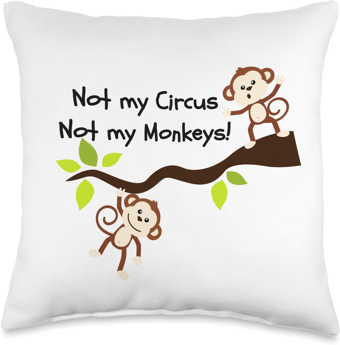 Not My Circus Not My Monkeys - Pun Humor Throw Pillow
