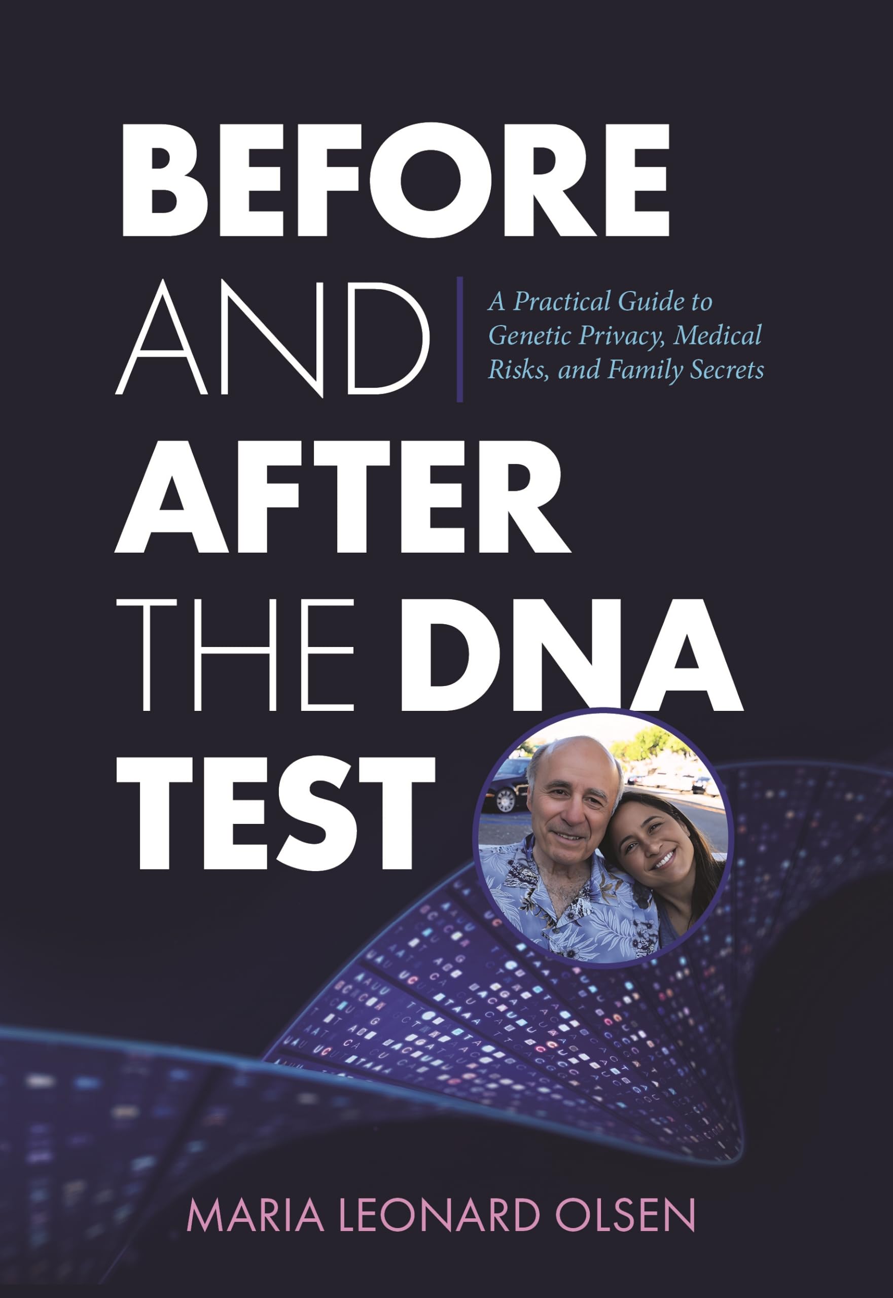 Before and After the DNA Test: A Practical Guide to Genetic Privacy, Medical Risks, and Family Secrets