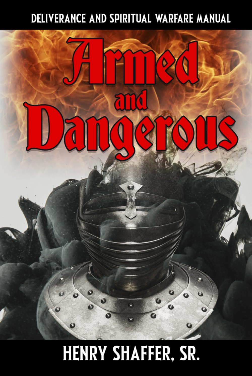 Armed and Dangerous Deliverance and Spiritual Warfare