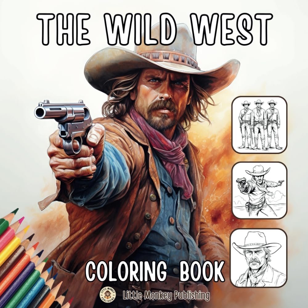 The Wild West Coloring Book For Older Children, Teens and Adults: 40 Western Cowboys Coloring Pages Featuring Cowboy Life, Comanche Indians, Gunslingers and Shootouts