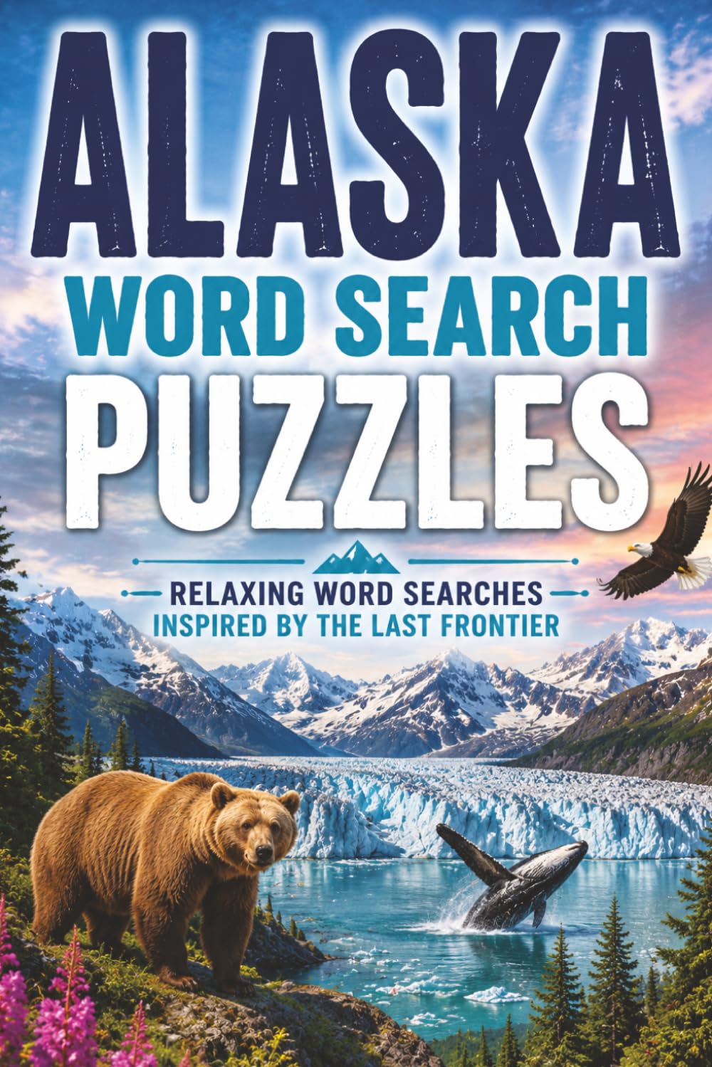 Alaska Word Search Puzzles: 60 Relaxing Word Search Puzzles Featuring Alaska's Wildlife Nature and Scenic Landscapes for Adults and Seniors