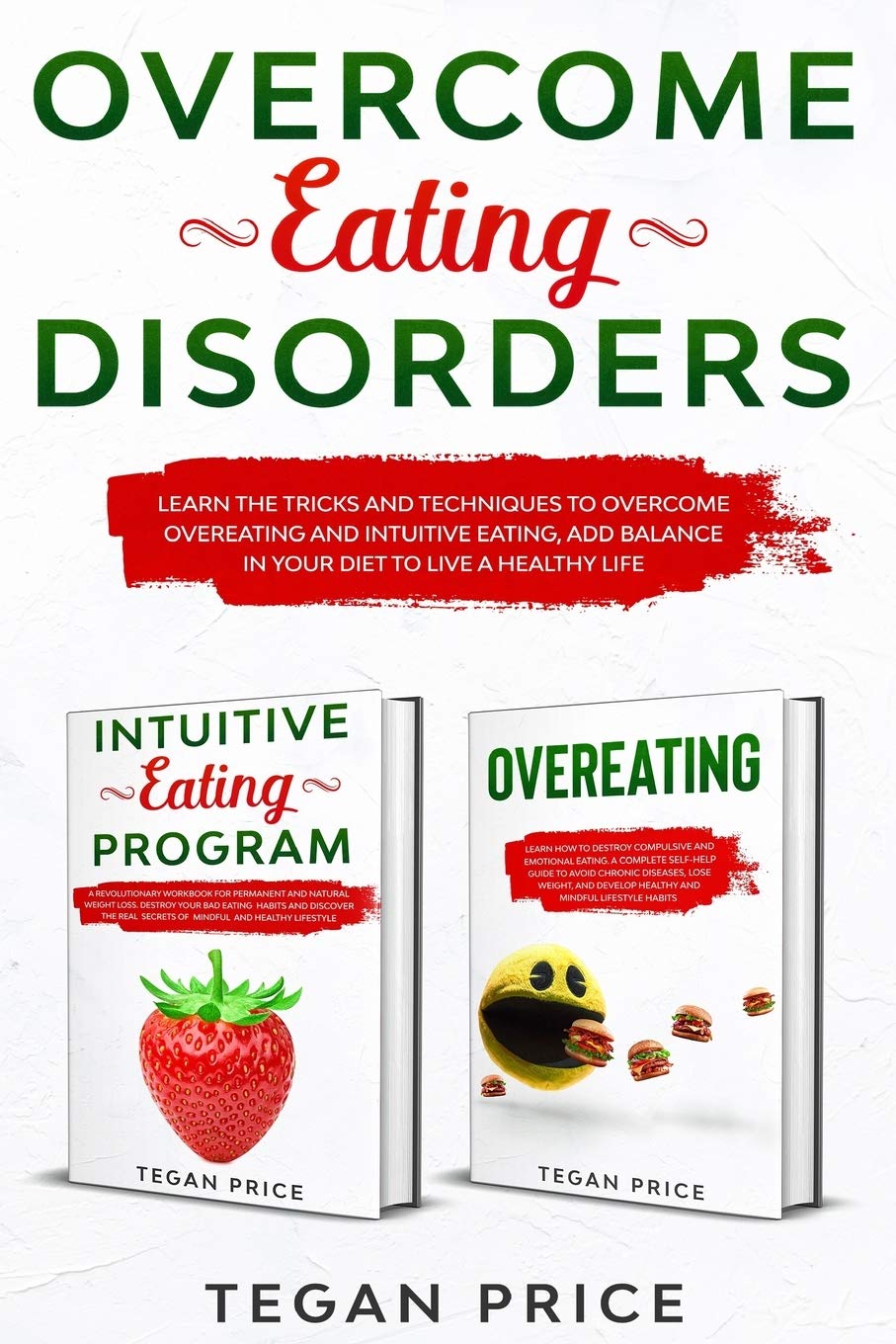 Overcome Eating Disorders: Learn The Tricks And Techniques To Overcome Overeating And Intuitive Eating, Add Balance In Your Diet To Live A Healthy Life