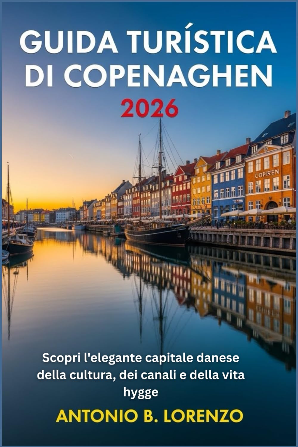 GUIDA TURÍSTICA DI COPENAGHEN 2026: Scopri l'elegante capitale danese della cultura, dei canali e della vita hygge