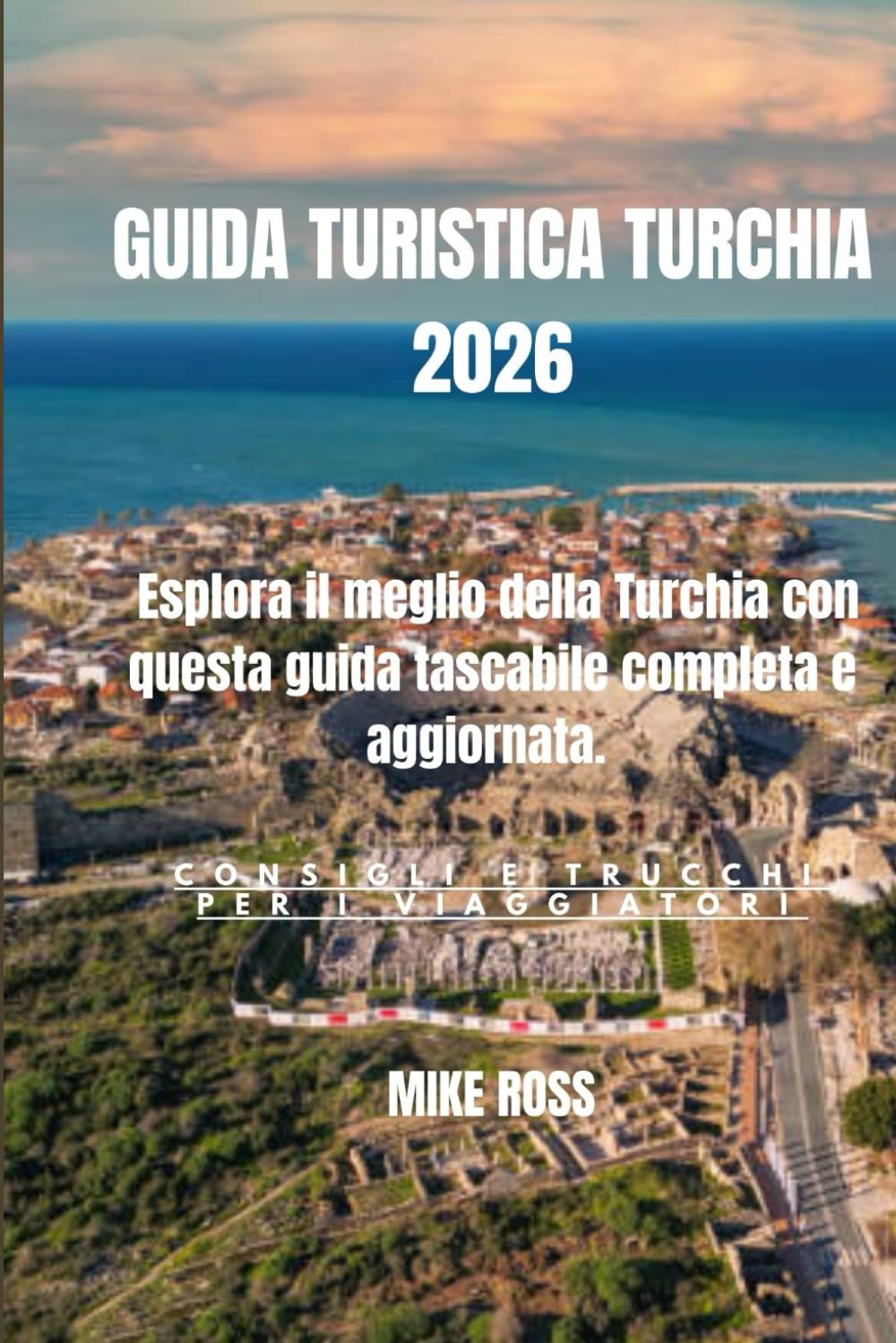 GUIDA TURISTICA TURCHIA 2026: Esplora il meglio della Turchia con questa guida tascabile completa e aggiornata.