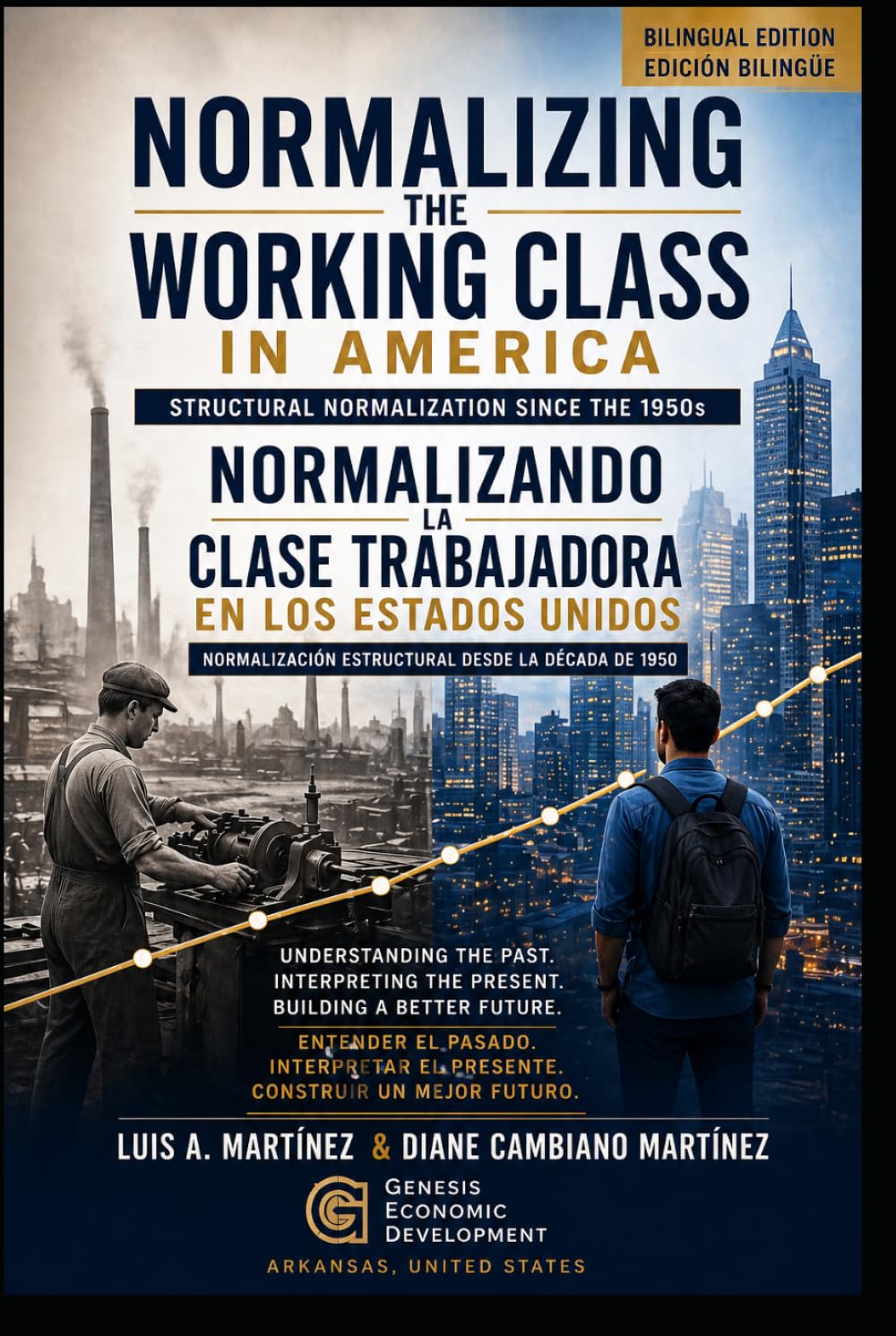 Normalizing the Working Class in America:: UNDERSTANDING THE PAST, INTERPRETING THE PRESENT, BUILDING A BETTER FUTURE.