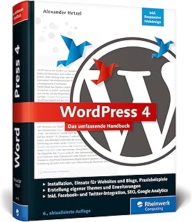 WordPress 4: Das umfassende Handbuch. Vom Einstieg bis zu fortgeschrittenen Themen: inkl. WordPress-Themes, Templates, SEO, Analytics, Backup u.v.m.
