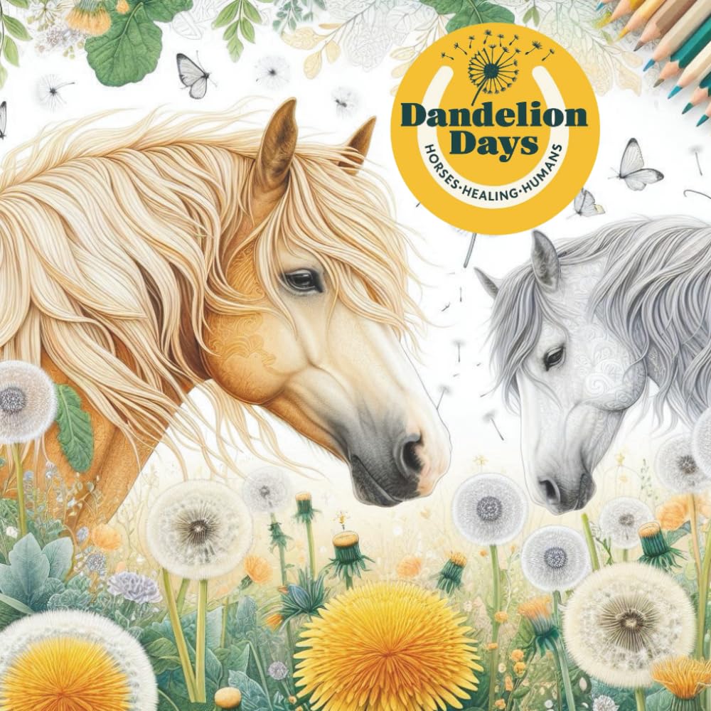 Dandelion Days Horses Healing Humans: Mindful Horse Themed Designs for Wellness, With All Profits Donated to Charity (Charity Colouring Books)