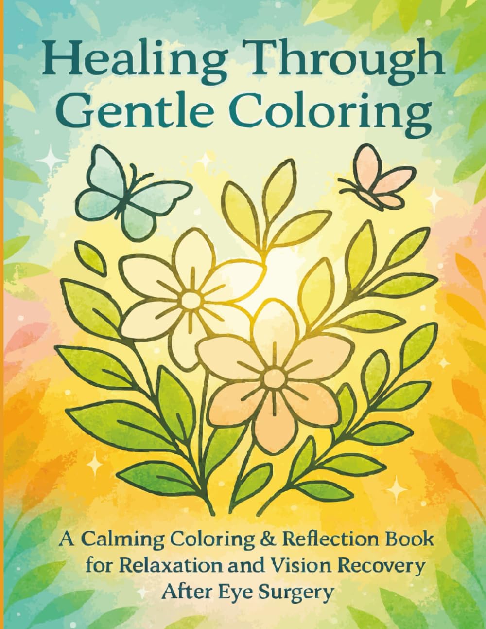 Healing Through Gentle Coloring: A Calming Coloring & Reflection Book for Relaxation and Vision Recovery After Eye Surgery