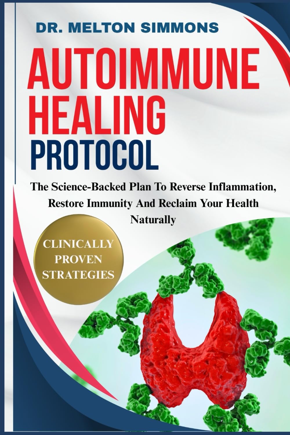 Autoimmune Healing Protocol: The Science-Backed Plan To Reverse Inflammation, Restore Immunity, And Reclaim Your Health Naturally