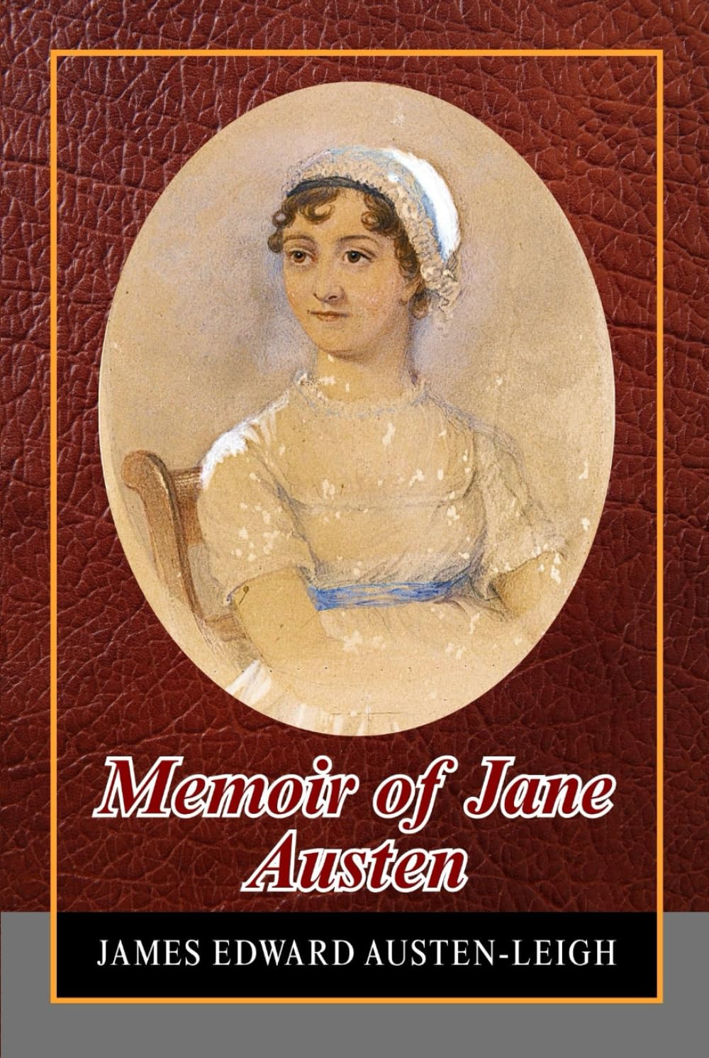 Memoir of Jane Austen: Reflections on the Life, Mind, and Moral Imagination Behind the Great Novels of English Classicism