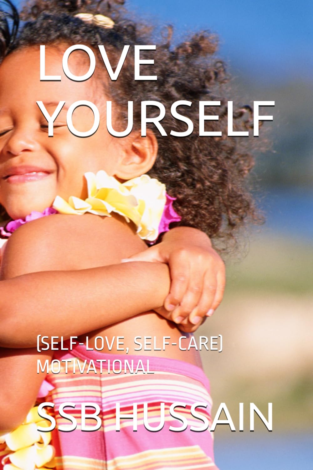 LOVE YOURSELF: (SELF-LOVE, SELF-CARE) MOTIVATIONAL