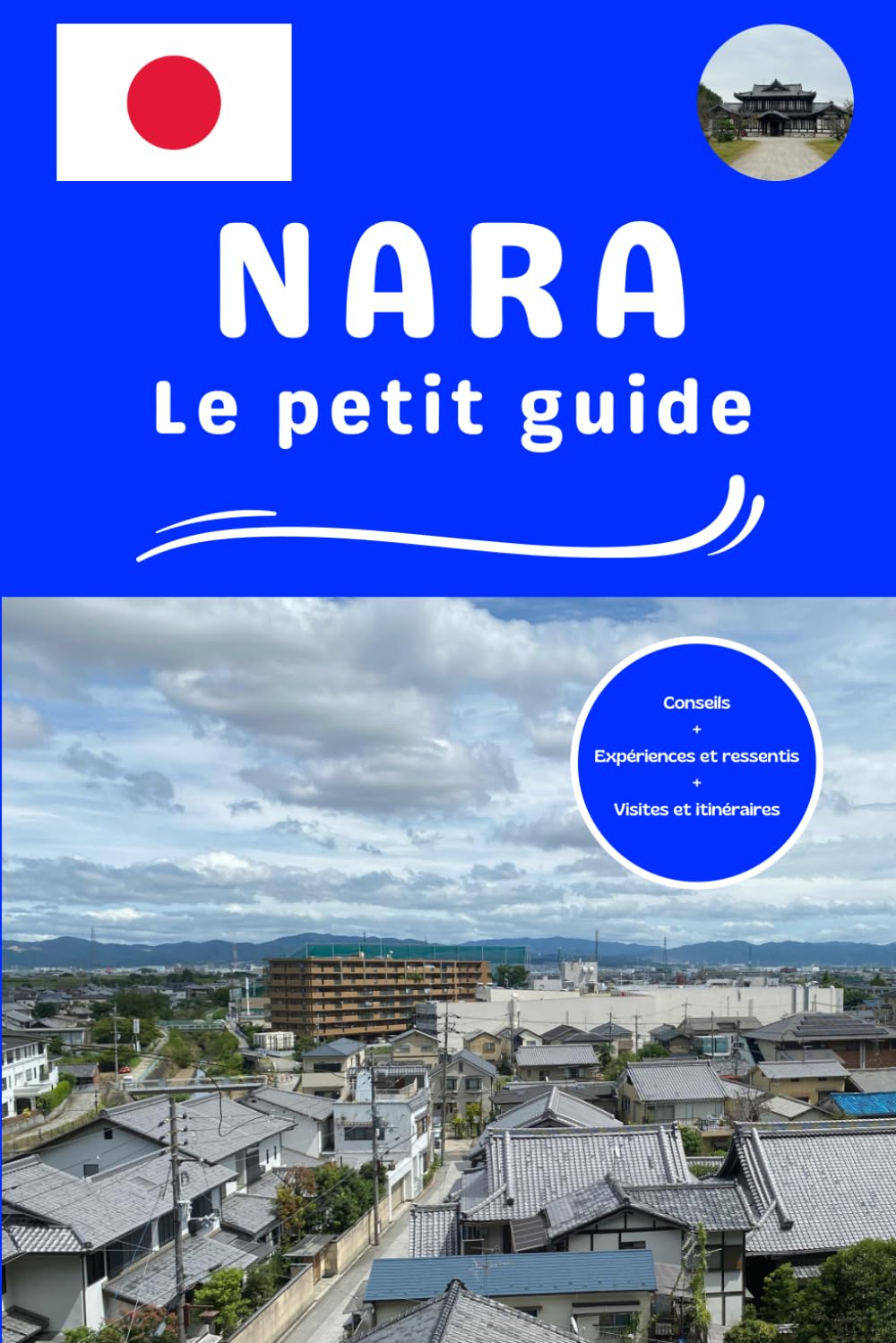 Nara le petit guide: Conseils expériences et ressentis visites et itinéraires