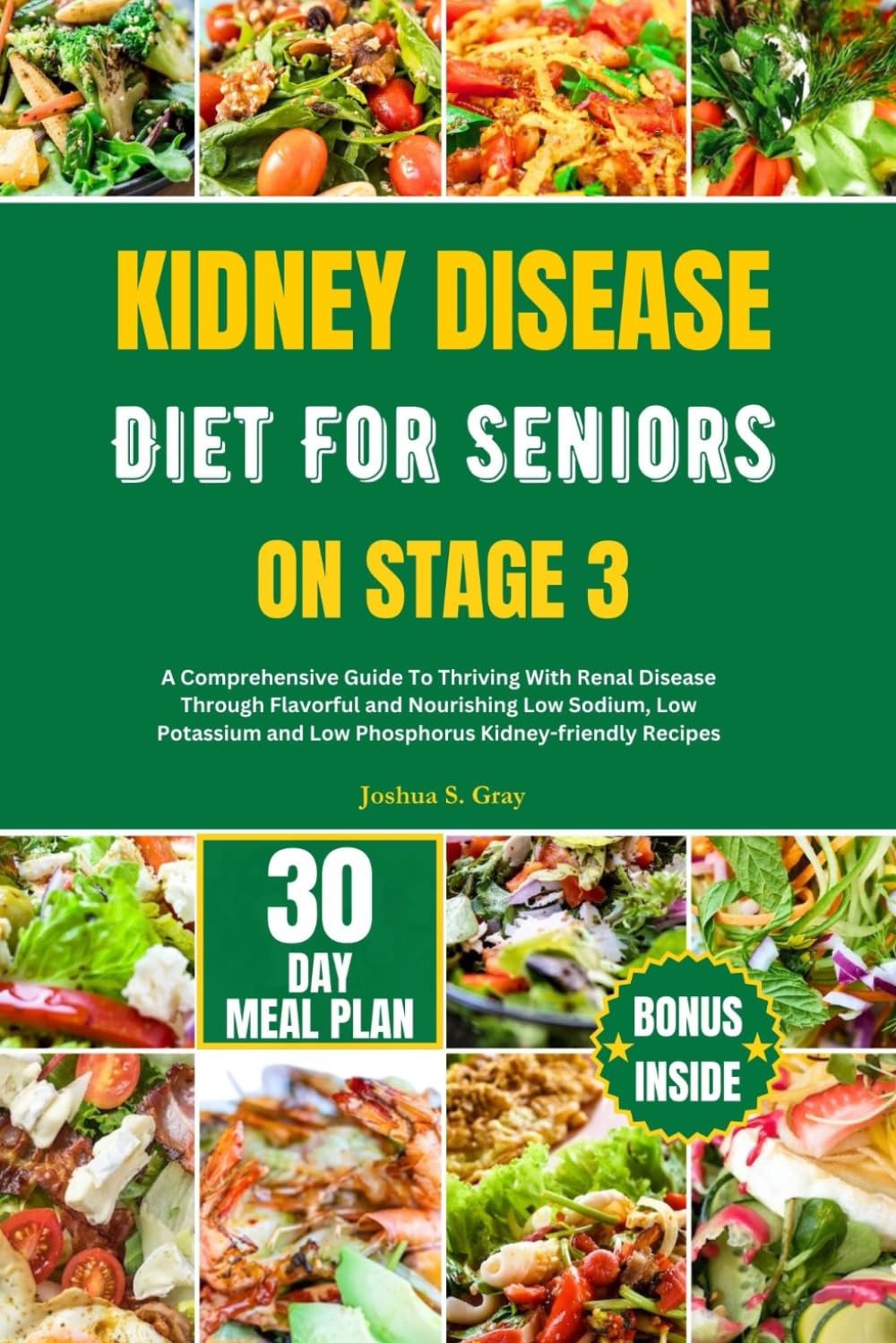 KIDNEY DISEASE DIET FOR SENIORS ON STAGE 3: A Comprehensive Guide To Thriving With Renal Disease Through Flavorful and Nourishing Low Sodium, Low ...